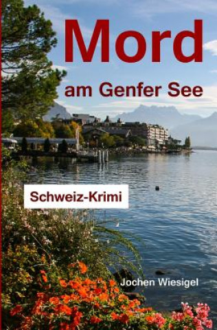 Knjiga Mord am Genfer See: Schweiz-Krimi Jochen Wiesigel