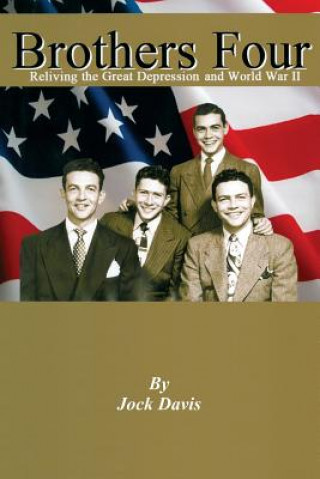 Книга Brothers Four: Reliving the Great Depression and World War II Jock Davis