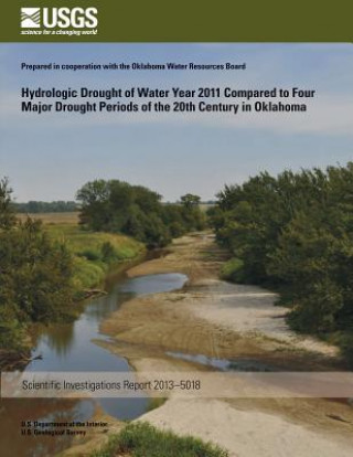 Kniha Hydrologic Drought of Water Year 2011 Compared to Four Major Drought Periods of the 20th Century in Oklahoma Molly J Shivers