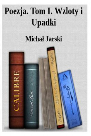 Kniha Poezja. Tom I.: Wzloty I Upadki Micha&amp;#322 Jarski