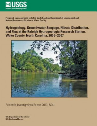 Książka Hydrogeology, Groundwater Seepage, Nitrate Distribution, and Flux at the Raleigh Hydrogeologic Research Station, Wake County, North Carolina, 2005?200 Kristen Bukowski McSwain