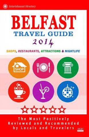 Książka Belfast Travel Guide 2014: Shops, Restaurants, Attractions & Nightlife. Northern Ireland (Belfast City Travel Guide 2014) Christopher R McCartney