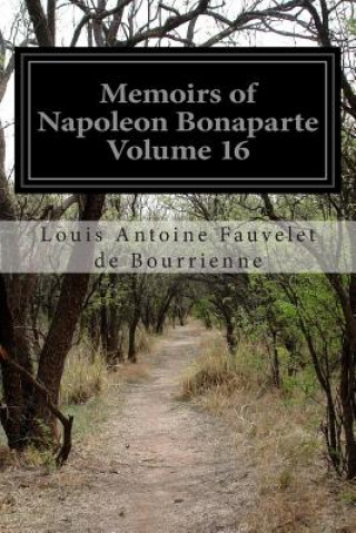 Carte Memoirs of Napoleon Bonaparte Volume 16 Louis Antoine Fauvelet De Bourrienne