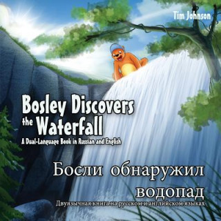 Carte Bosley Discovers the Waterfall - A Dual Language Book in Russian and English: Bosli obnaruzhil vodopad Tim Johnson