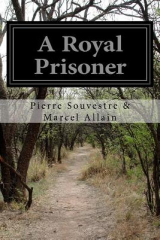 Kniha A Royal Prisoner Pierre Souvestre Marcel Allain