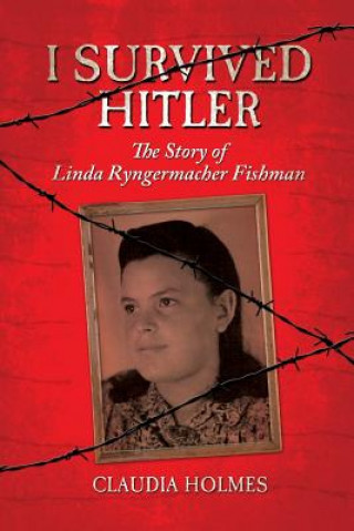 Knjiga I Survived Hitler: The Story of Linda Ryngermacher Fishman Claudia Holmes