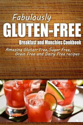 Buch Fabulously Gluten-Free - Breakfast and Munchies Cookbook: Yummy Gluten-Free Ideas for Celiac Disease and Gluten Sensitivity Fabulously Gluten-Free