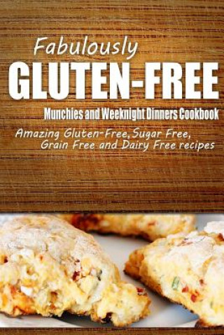 Książka Fabulously Gluten-Free - Munchies and Weeknight Dinners Cookbook: Yummy Gluten-Free Ideas for Celiac Disease and Gluten Sensitivity Fabulously Gluten-Free