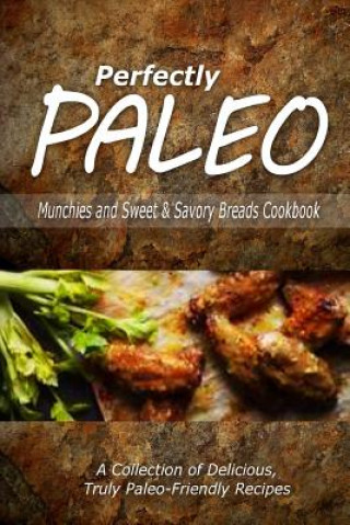 Boek Perfectly Paleo - Munchies and Sweet & Savory Breads Cookbook: Indulgent Paleo Cooking for the Modern Caveman Perfectly Paleo