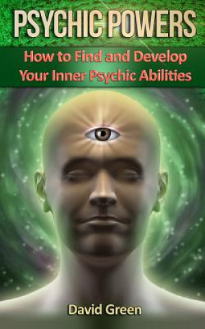 Buch Psychic Powers: How to Find and Develop Your Inner Psychic Abilities David Dr Green