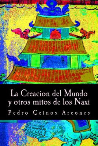 Книга La Creacion del Mundo y otros mitos de los Naxi MR Pedro Ceinos Arcones