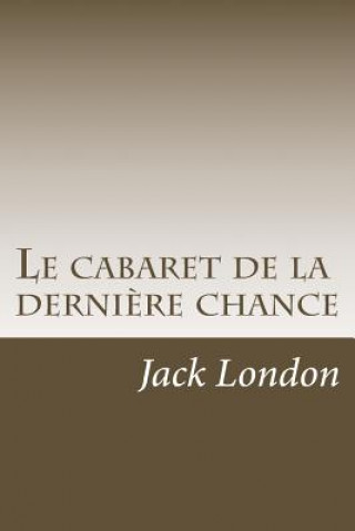 Könyv Le cabaret de la derniere chance M Jack London