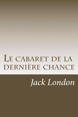 Kniha Le cabaret de la derniere chance M Jack London