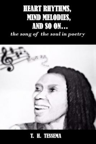 Βιβλίο Heart rhythms, mind melodies, and so on...: the song of the soul in poetry T H Tessema