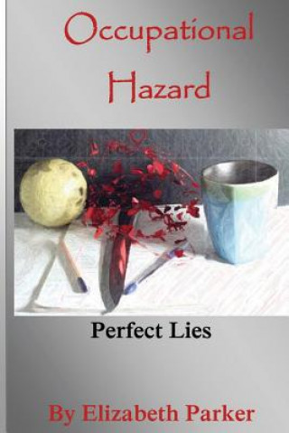 Carte Occupational Hazard: Perfect Lies Elizabeth Parker