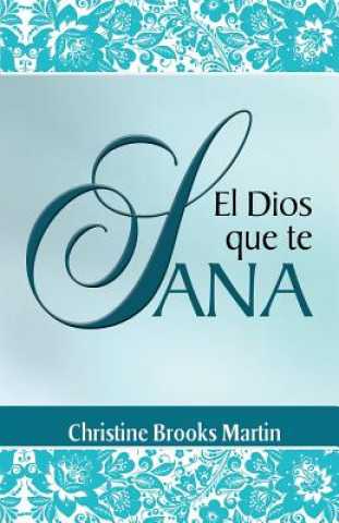 Książka El Dios Que Te Sana Christine Brooks Martin