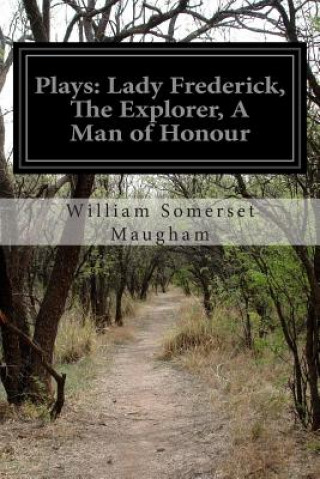 Kniha Plays: Lady Frederick, The Explorer, A Man of Honour William Somerset Maugham