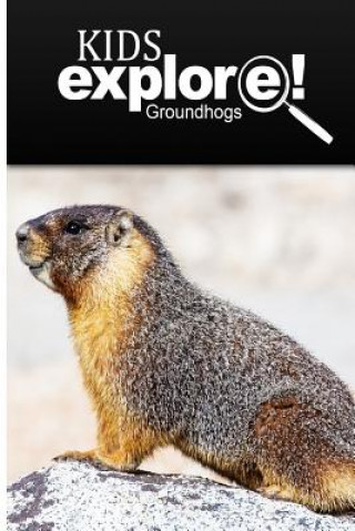 Kniha Groundhogs - Kids Explore: Animal books nonfiction - books ages 5-6 Kids Explore!