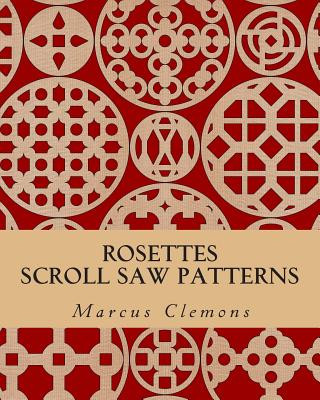 Kniha Rosettes: Scroll Saw Patterns: Scroll Saw Patterns Marcus W Clemons Jr
