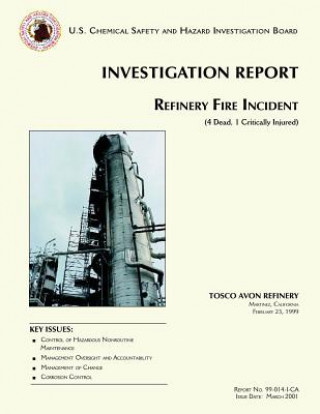 Kniha Investigation Report: Refinery Fire Incident U S Chemical Safet Investigation Board