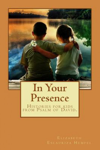 Boek In Your Presence: History for children, from the Psalm of David Elizabeth Escauriza Hempel