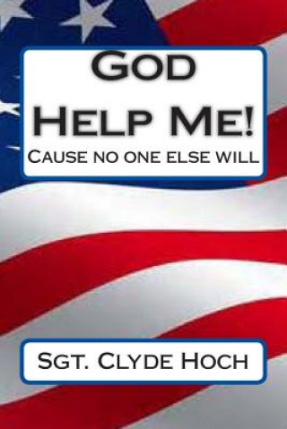 Könyv God Help Me!: Cause no one else will! Sgt Clyde Hoch