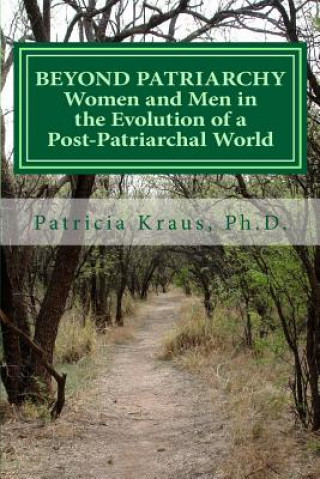Kniha Beyond Patriarchy: Women and Men in the Evolution of a Post-Patriarchal World Patricia Kraus Ph D