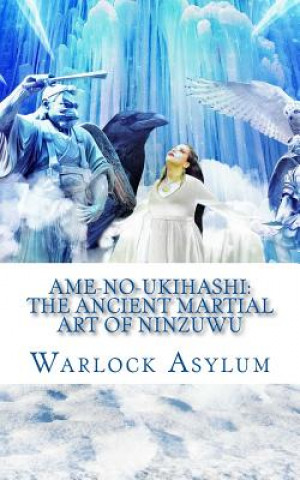 Carte Ame-no-Ukihashi: The Ancient Martial Art of the Ninzuwu Warlock Asylum