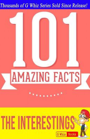 Kniha The Interestings - 101 Amazing Facts: #1 Fun Facts & Trivia Tidbits G Whiz