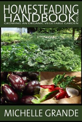 Kniha Homesteading Handbook vol. 2: Growing an Organic Vegetable Garden Michelle Grande
