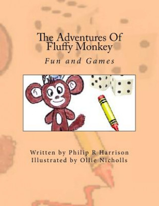 Kniha The Adventures Of Fluffy Monkey: Fun and Games Philip R Harrison