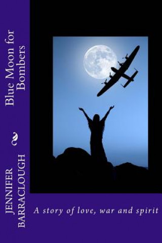 Książka Blue Moon for Bombers: A Story of Love, War and Spirit Jennifer Barraclough