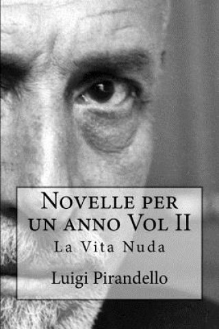 Könyv Novelle Per Un Anno Vol II La Vita Nuda: La Vita Nuda, La Toccatina, Acqua Amara, Pallino E MIM Luigi Pirandello