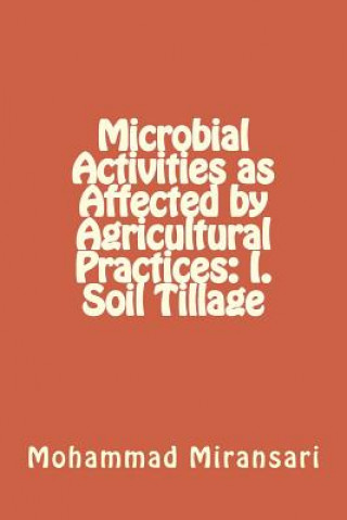 Kniha Microbial Activities as Affected by Agricultural Practices: I. Soil Tillage Prof Mohammad Miransari