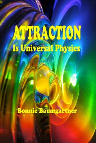 Książka ATTRACTION is Universal PHYSICS Bonnie Baumgartner