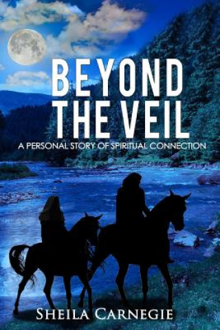 Knjiga Beyond the Veil: A Personal Story of Spiritual Connection MS Sheila Diane Carnegie