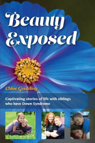 Książka Beauty Exposed: Captivating stories of life with siblings who have Down syndrome Chloe Michelle Goulding