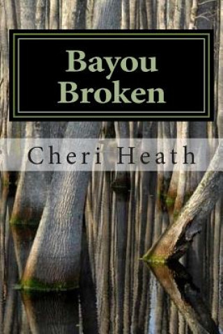 Knjiga Bayou Broken Cheri Heath