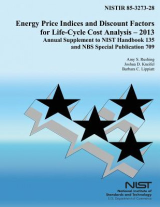Kniha Energy Price Indices and Discount Factors for Life-Cycle Cost Analysis - 2013: Annual Supplement to NIST Handbook 135 and NBS Special Publication 709 Amy S Rushing