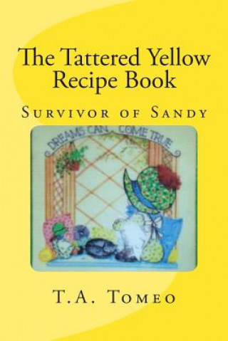 Kniha The Tattered Yellow Recipe Book: Survivor of Sandy T a Tomeo