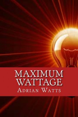 Kniha Maximum Wattage Adrian J Watts