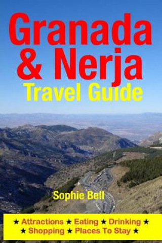 Kniha Granada & Nerja Travel Guide: Attractions, Eating, Drinking, Shopping & Places To Stay Sophie Bell