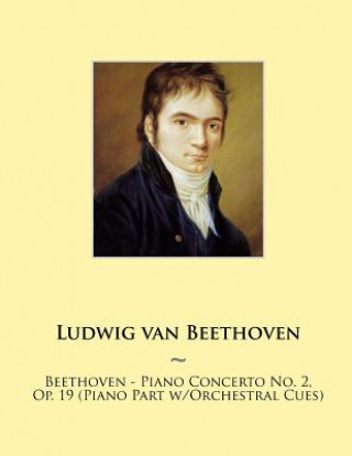 Carte Beethoven - Piano Concerto No. 2, Op. 19 (Piano Part w/Orchestral Cues) Ludwig van Beethoven
