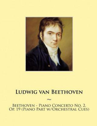 Kniha Beethoven - Piano Concerto No. 2, Op. 19 (Piano Part w/Orchestral Cues) Ludwig van Beethoven