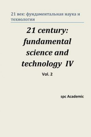 Könyv 21 Century: Fundamental Science and Technology IV. Vol 2: Proceedings of the Conference. North Charleston, 16-17.06.2014 Spc Academic