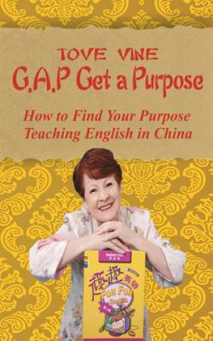 Kniha Gap: Get a Purpose: How to find your purpose while teaching English in China Tove Vine