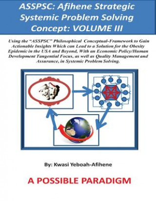 Kniha Asspsc: Afihene Strategic Systemic Problem Solving Concept: VOLUME III: Economic Policy Analysis and Human Development Tangent Kwasi Yeboah-Afihene