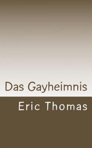 Kniha Das Gayheimnis Eric Thomas