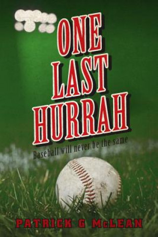Kniha One Last Hurrah: Baseball will never be the same Patrick G McLean