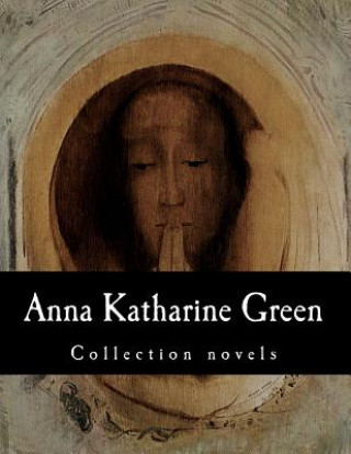 Kniha Anna Katharine Green, Collection novels Anna Katharine Green